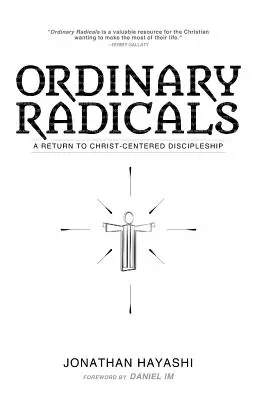 Obyčajní radikáli: Návrat k učeníctvu zameranému na Krista - Ordinary Radicals: A Return to Christ-Centered Discipleship