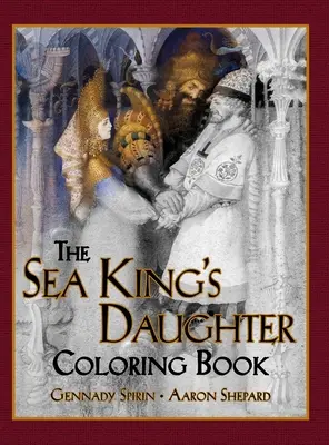 Omaľovánka dcéry morského kráľa: Knižka na vyfarbovanie pre dospelých a detská rozprávková kniha s krásnou ruskou legendou - The Sea King's Daughter Coloring Book: A Grayscale Adult Coloring Book and Children's Storybook Featuring a Lovely Russian Legend