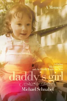 Daddy's Girl (Tátovo dievča): Otec, jeho dcéra a smrteľný boj, ktorý vyhrala - Daddy's Girl: A Father, His Daughter, and the Deadly Battle She Won