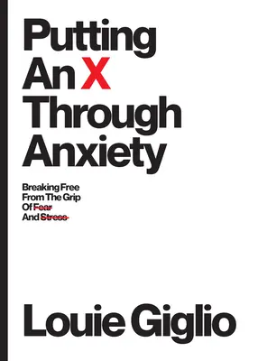 Úzkosť na krížiku: Vymaniť sa zo zovretia strachu a stresu - Putting an X Through Anxiety: Breaking Free from the Grip of Fear and Stress