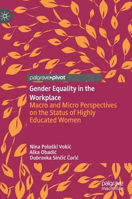 Rodová rovnosť na pracovisku: Makroperspektívy a mikroperspektívy postavenia vysoko vzdelaných žien - Gender Equality in the Workplace: Macro and Micro Perspectives on the Status of Highly Educated Women