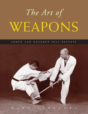Umenie zbraní: Vyzbrojená a neozbrojená sebaobrana - The Art of Weapons: Armed and Unarmed Self-Defense