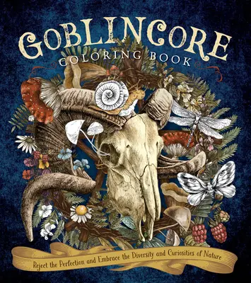 Goblincore Coloring Book (Kniha maľovaniek s goblinmi): Odmietnite dokonalosť a prijmite rozmanitosť a zaujímavosti prírody - Goblincore Coloring Book: Reject the Perfection and Embrace the Diversity and Curiosities of Nature