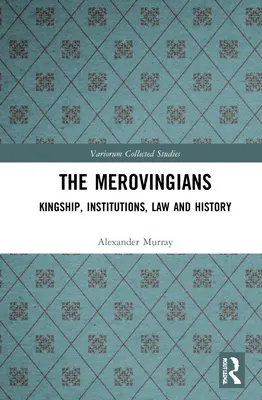 The Merovingians: Gbenovci: „Kráľovstvo, inštitúcie, právo a dejiny“. - The Merovingians: Kingship, Institutions, Law, and History