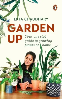 Garden Up: Jedinečný sprievodca pestovaním rastlín v domácnosti - Garden Up: Your One Stop Guide to Growing Plants at Home