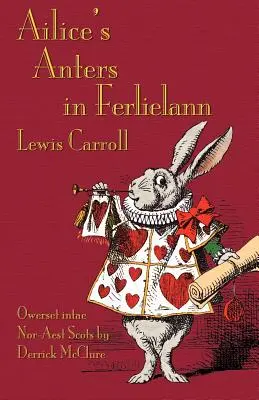 Ailice's Anters in Ferlielann: Ailice's Anters in Ferlielann: Alice's Adventures in Wonderland v severovýchodnej škótčine (dórčine) - Ailice's Anters in Ferlielann: Alice's Adventures in Wonderland in North-East Scots (Doric)