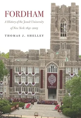 Fordham, dejiny jezuitskej univerzity v New Yorku: 1841-2003 - Fordham, a History of the Jesuit University of New York: 1841-2003