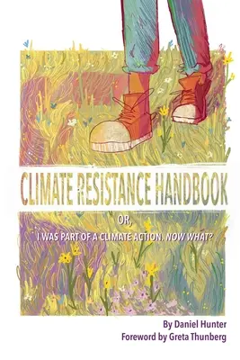 Príručka klimatického odporu: Alebo: Bol som súčasťou klimatickej akcie. Čo teraz? - Climate Resistance Handbook: Or, I was part of a climate action. Now what?
