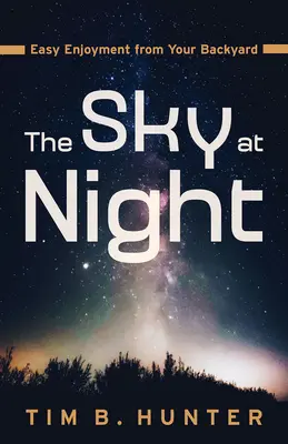 Nočná obloha: Vychutnajte si oblohu na vašom dvore: Jednoduché potešenie z oblohy: Ako si ju vychutnať? - The Sky at Night: Easy Enjoyment from Your Backyard