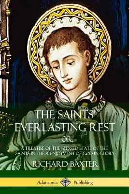 Večný odpočinok svätých: alebo pojednanie o blaženom stave svätých v ich radosti z Boha v sláve - The Saints' Everlasting Rest: or, A Treatise of the Blessed State of the Saints in their Enjoyment of God in Glory