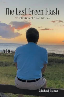 Posledný zelený záblesk: zbierka poviedok - The Last Green Flash: A Collection of Short Stories