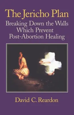 Plán Jericho: Prelomenie múrov, ktoré bránia uzdraveniu po potrate - The Jericho Plan: Breaking Down the Walls Which Prevent Post-Abortion Healing
