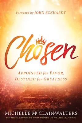 Vyvolená: Určená na priazeň, predurčená na veľkosť - Chosen: Appointed for Favor, Destined for Greatness