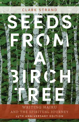 Semená z brezy: Haiku a duchovná cesta: vydanie k 25. výročiu: Revidované a rozšírené vydanie - Seeds from a Birch Tree: Writing Haiku and the Spiritual Journey: 25th Anniversary Edition: Revised & Expanded