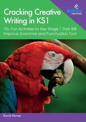 Cracking Creative Writing in KS1: 75+ zábavných aktivít pre 1. stupeň ZŠ, ktoré zlepšia aj gramatiku a interpunkciu! - Cracking Creative Writing in KS1: 75+ Fun Activities for Key Stage 1 That Will Improve Grammar and Punctuation Too!