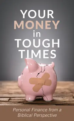 Vaše peniaze v ťažkých časoch: Osobné financie z biblickej perspektívy - Your Money in Tough Times: Personal Finance from a Biblical Perspective