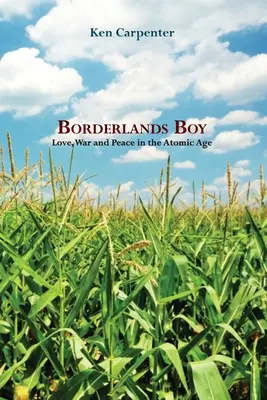 Chlapec z pohraničia: Láska, vojna a mier v atómovom veku - Borderlands Boy: Love, War and Peace in the Atomic Age