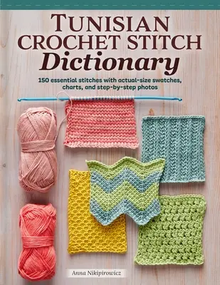 Slovník tuniského háčkovania: 150 základných stehov so vzormi v skutočnej veľkosti, tabuľkami a fotografiami krok za krokom - Tunisian Crochet Stitch Dictionary: 150 Essential Stitches with Actual-Size Swatches, Charts, and Step-By-Step Photos