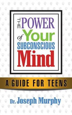 Zmeňte svoje myslenie, zmeňte svoj život: Úspech pre mladých dospelých prostredníctvom sily podvedomia - Change Your Thinking, Change Your Life: Success for Young Adults Through the Power of the Subconscious Mind