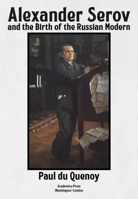 Alexander Serov a zrod ruskej moderny: (nové a revidované druhé vydanie) - Alexander Serov and the Birth of the Russian Modern: (New and Revised 2nd Edition)