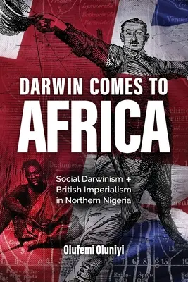 Darwin prichádza do Afriky: Sociálny darvinizmus a britský imperializmus v severnej Nigérii - Darwin Comes to Africa: Social Darwinism and British Imperialism in Northern Nigeria