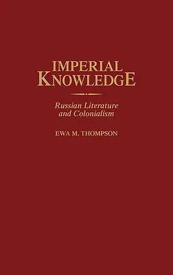 Cisárske vedomosti: Ruská literatúra a kolonializmus - Imperial Knowledge: Russian Literature and Colonialism