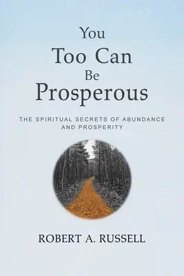 Aj ty môžeš prosperovať: Duchovné tajomstvá hojnosti a prosperity - You Too Can Be Prosperous: The Spiritual Secrets of Abundance and Prosperity