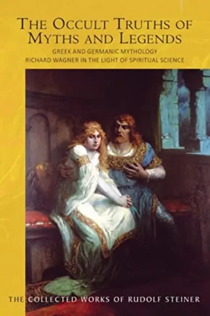 Okultné pravdy mýtov a legiend: Grécka a germánska mytológia: Richard Wagner vo svetle duchovných vied (Cw 92) - The Occult Truths of Myths and Legends: Greek and Germanic Mythology: Richard Wagner in the Light of Spiritual Science (Cw 92)