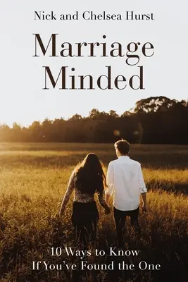 Manželstvo s rozumom: 10 spôsobov, ako zistiť, či ste našli toho pravého - Marriage Minded: 10 Ways to Know If You've Found the One
