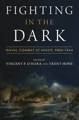 Boj v tme: Nočné námorné boje: 1904-1944 - Fighting in the Dark: Naval Combat at Night: 1904-1944