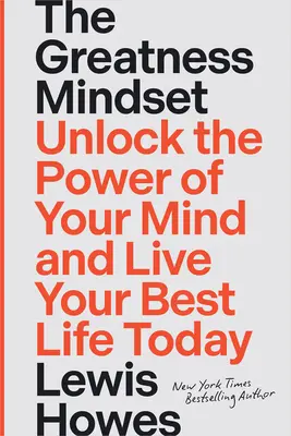 The Greatness Mindset (Myslenie o veľkosti): Odomknite silu svojej mysle a žite svoj najlepší život už dnes - The Greatness Mindset: Unlock the Power of Your Mind and Live Your Best Life Today
