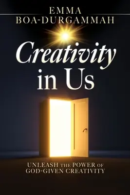 Tvorivosť v nás: Uvoľnite silu tvorivosti, ktorú vám dal Boh - Creativity in Us: Unleash the Power of GOD-Given Creativity
