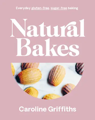Prírodné pečivo: Bezlepkové pečivo na každý deň bez cukru - Natural Bakes: Everyday Gluten-Free, Sugar-Free Baking