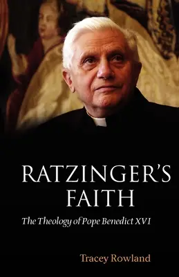 Ratzingerova viera: Teológia pápeža Benedikta XVI. - Ratzinger's Faith: The Theology of Pope Benedict XVI