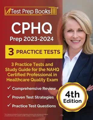 CPHQ Prep 2023 - 2024: 3 cvičné testy a študijná príručka na skúšku NAHQ Certified Professional in Healthcare Quality [4. vydanie] - CPHQ Prep 2023 - 2024: 3 Practice Tests and Study Guide for the NAHQ Certified Professional in Healthcare Quality Exam [4th Edition]