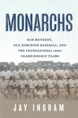 Monarchovia: Bud Metheny, Old Dominion Baseball a zakladajúce majstrovské tímy 60. rokov - Monarchs: Bud Metheny, Old Dominion Baseball, and the Foundational 1960s Championship Teams