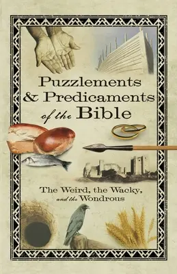 Hádanky a predikáty Biblie: Podivné, bláznivé a zázračné - Puzzlements & Predicaments of the Bible: The Weird, the Wacky, and the Wondrous