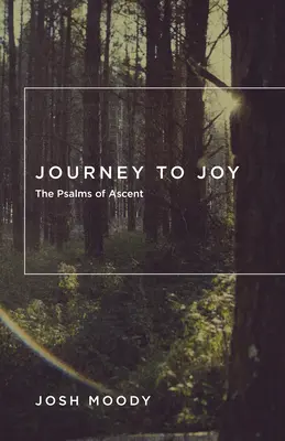 Cesta k radosti: Žalmy vzostupu - Journey to Joy: The Psalms of Ascent