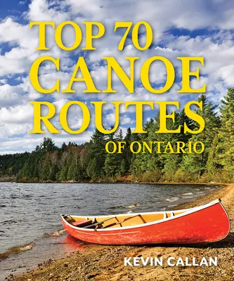 70 najlepších kanoistických trás Ontária - Top 70 Canoe Routes of Ontario