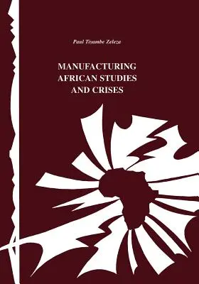 Výroba afrických štúdií a kríz - Manufacturing African Studies and Crises