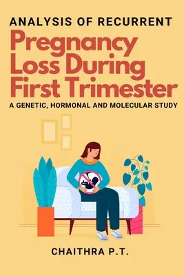 Analýza opakovanej straty tehotenstva počas prvého trimestra - genetická, hormonálna a molekulárna štúdia - Analysis of Recurrent Pregnancy Loss During First Trimester - a Genetic, Hormonal and Molecular Study