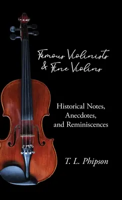 Slávni huslisti a krásne husle - historické poznámky, anekdoty a spomienky - Famous Violinists and Fine Violins - Historical Notes, Anecdotes, and Reminiscences