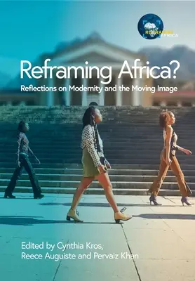 Preformulovanie Afriky? Úvahy o modernite a pohyblivom obraze - Reframing Africa? Reflections on Modernity and the Moving Image