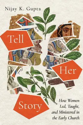 Vyrozprávaj jej príbeh: Ako ženy viedli, učili a slúžili v ranej cirkvi - Tell Her Story: How Women Led, Taught, and Ministered in the Early Church