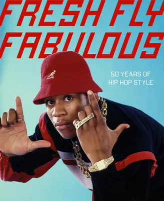Fresh Fly Fabulous: 50 rokov hip-hopového štýlu - Fresh Fly Fabulous: 50 Years of Hip Hop Style