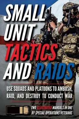 Taktika malých jednotiek a nájazdy: Dve ilustrované príručky - Small Unit Tactics and Raids: Two Illustrated Manuals