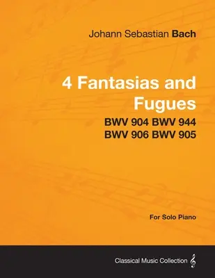 4 fantázie a fúgy podľa Bacha - BWV 904 BWV 944 BWV 906 BWV 905 - pre sólový klavír - 4 Fantasias and Fugues By Bach - BWV 904 BWV 944 BWV 906 BWV 905 - For Solo Piano