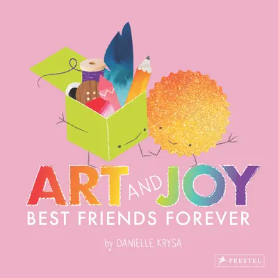 Umenie a radosť: najlepší priatelia navždy - Art and Joy: Best Friends Forever