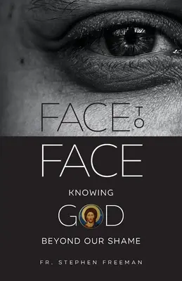 Tvárou v tvár: Poznávanie Boha za hranicami našej hanby - Face to Face: Knowing God beyond Our Shame