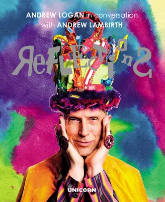 Úvahy: Andrew Logan v rozhovore s Andrewom Lambirthom - Reflections: Andrew Logan in Conversation with Andrew Lambirth
